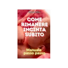 Copertina libro "Come rimanere incinta subito", manuale passo passo.