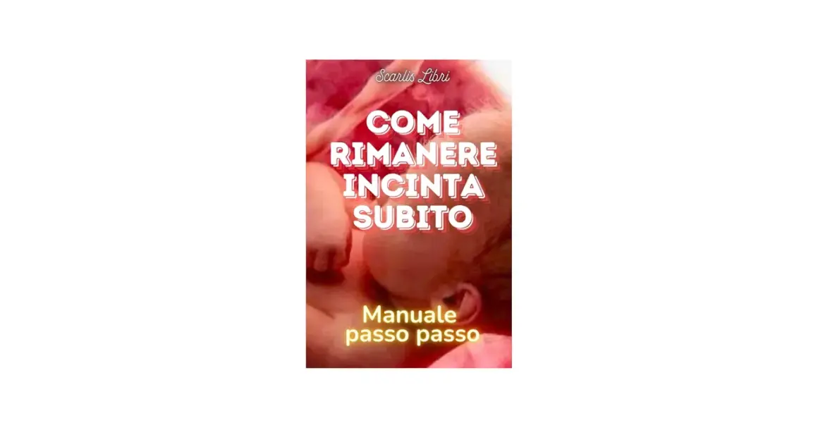 Copertina libro "Come rimanere incinta subito", manuale passo passo.